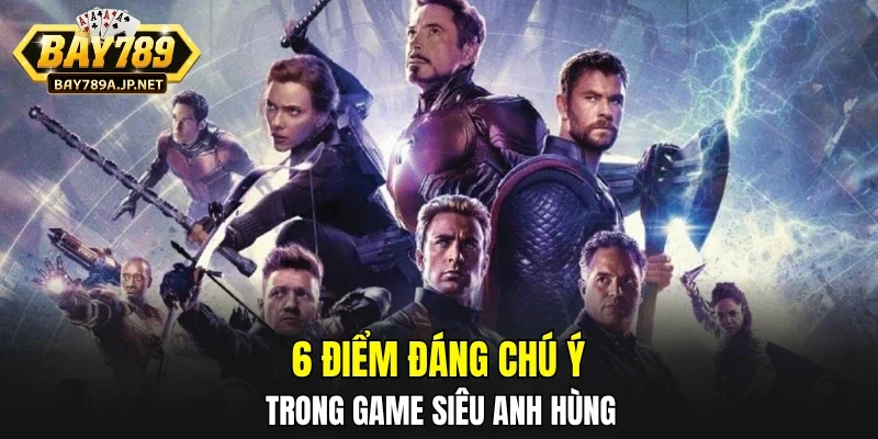 6 điểm đáng chú ý trong game siêu anh hùng