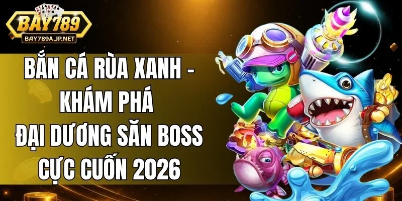 Bắn Cá Rùa Xanh