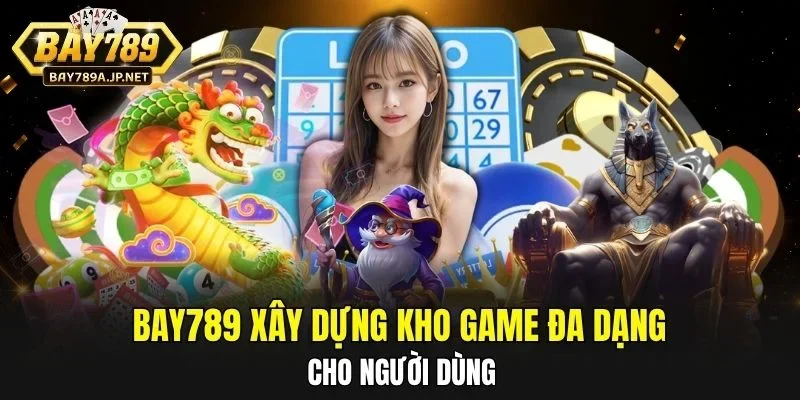 BAY789 xây dựng kho game đa dạng cho người dùng