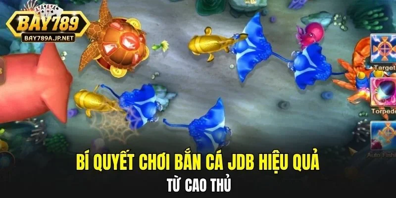 Bí quyết chơi Bắn Cá JDB hiệu quả từ cao thủ