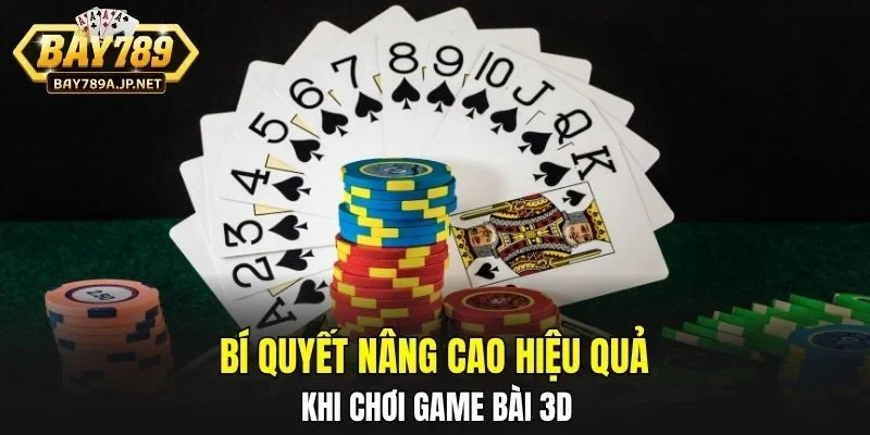Bí quyết nâng cao hiệu quả khi chơi Game Bài 3D