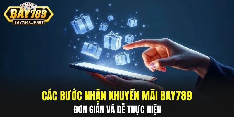 Các bước nhận khuyến mãi BAY789 đơn giản và dễ thực hiện