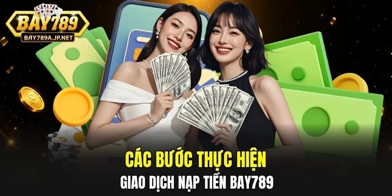 Các bước thực hiện giao dịch nạp tiền BAY789