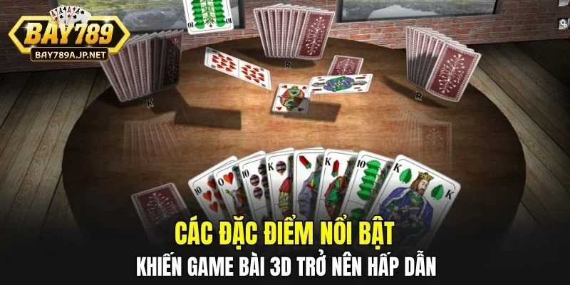 Các đặc điểm nổi bật khiến Game Bài 3D trở nên hấp dẫn