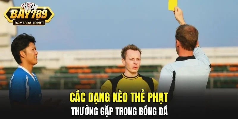 Các dạng kèo thẻ phạt thường gặp trong bóng đá