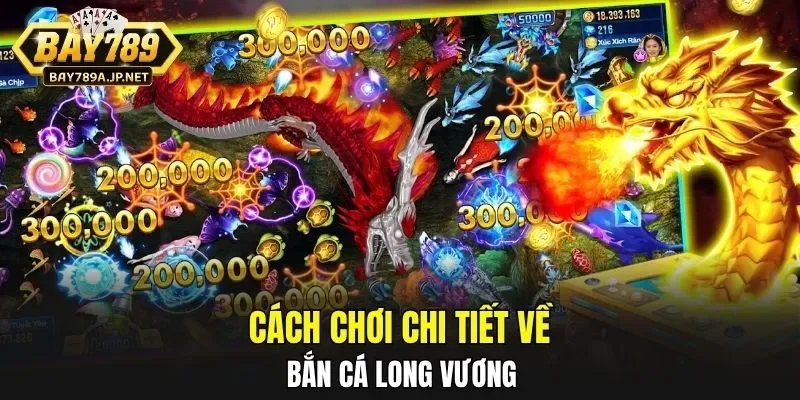 Cách chơi chi tiết về bắn cá Long Vương