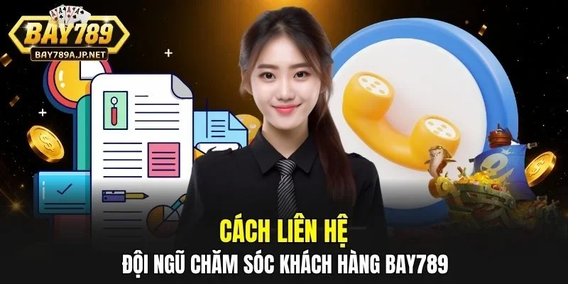 Cách liên hệ đội ngũ chăm sóc khách hàng BAY789