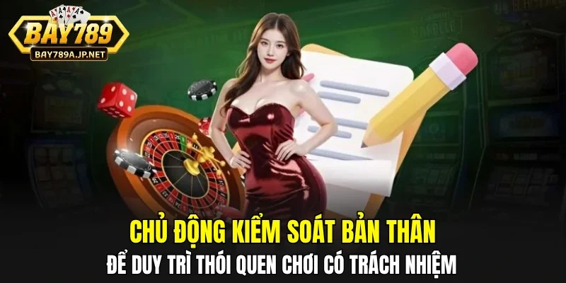 Chủ động kiểm soát bản thân để duy trì thói quen chơi có trách nhiệm