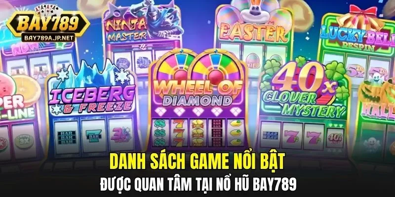 Danh sách game nổi bật được quan tâm tại Nổ Hũ BAY789