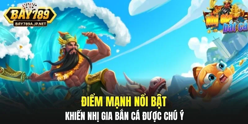 Điểm mạnh nổi bật khiến Nhị Gia Bắn Cá được chú ý