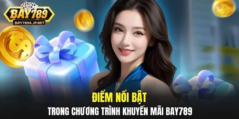Điểm nổi bật trong chương trình khuyến mãi BAY789