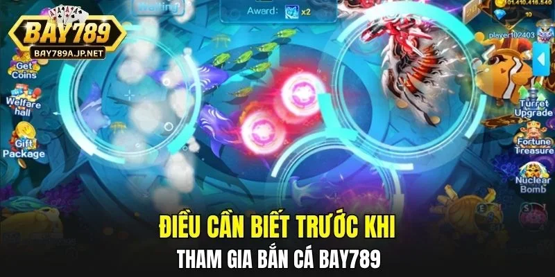 Điều cần biết trước khi tham gia Bắn Cá BAY789