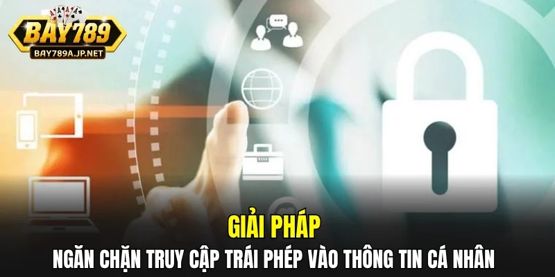 Giải pháp ngăn chặn truy cập trái phép vào thông tin cá nhân