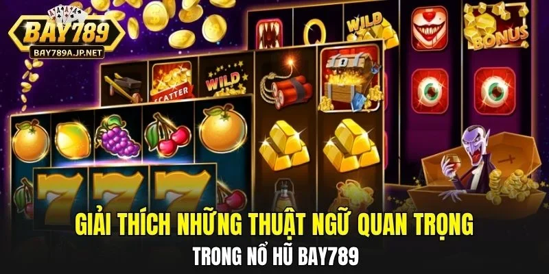 Giải thích những thuật ngữ quan trọng trong Nổ Hũ BAY789