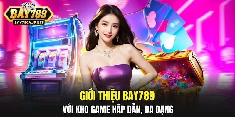 Giới thiệu BAY789 với kho game hấp dẫn, đa dạng