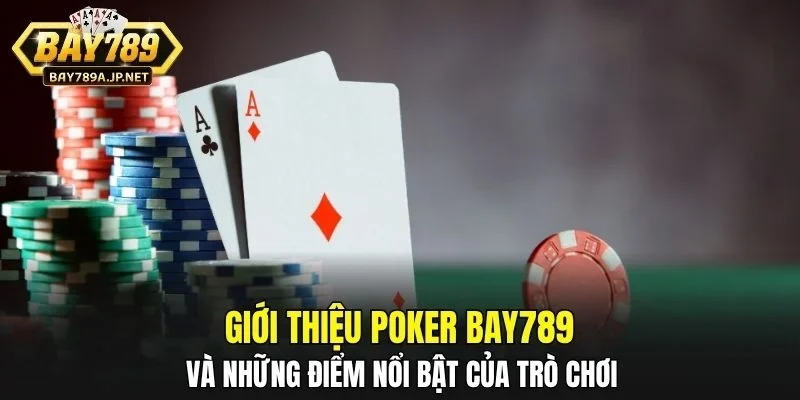 Giới thiệu Poker BAY789 và những điểm nổi bật của trò chơi