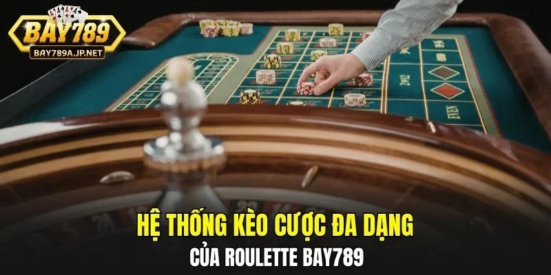 Hệ thống kèo cược đa dạng của Roulette BAY789