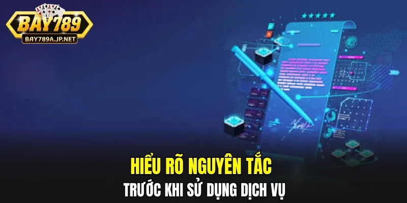 Hiểu rõ nguyên tắc trước khi sử dụng dịch vụ