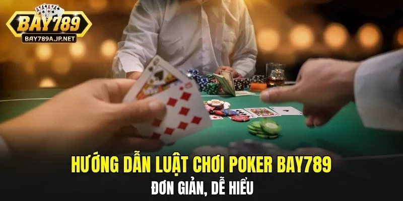 Hướng dẫn luật chơi Poker BAY789 đơn giản, dễ hiểu
