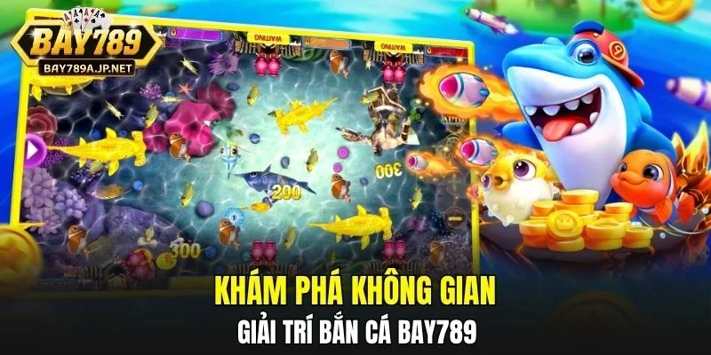 Khám phá không gian giải trí Bắn Cá BAY789