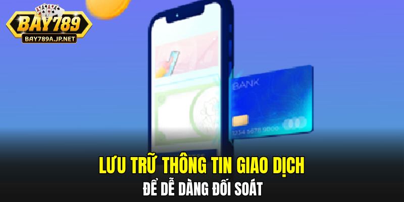 Lưu trữ thông tin giao dịch để dễ dàng đối soát