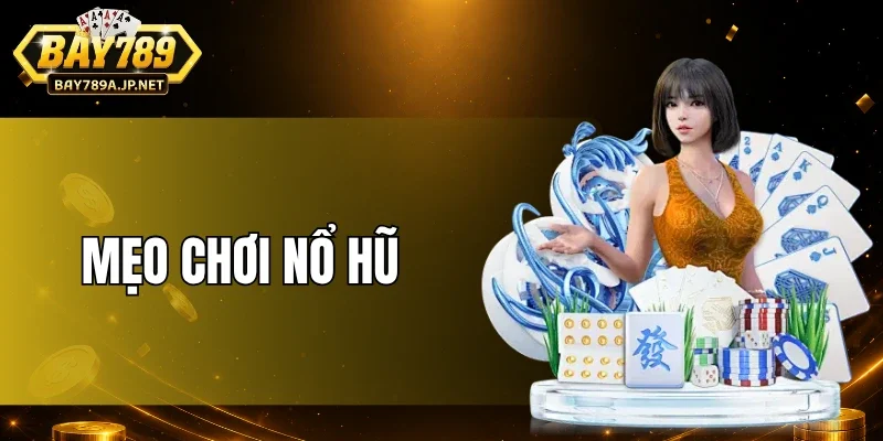 Mẹo Chơi Nổ Hũ