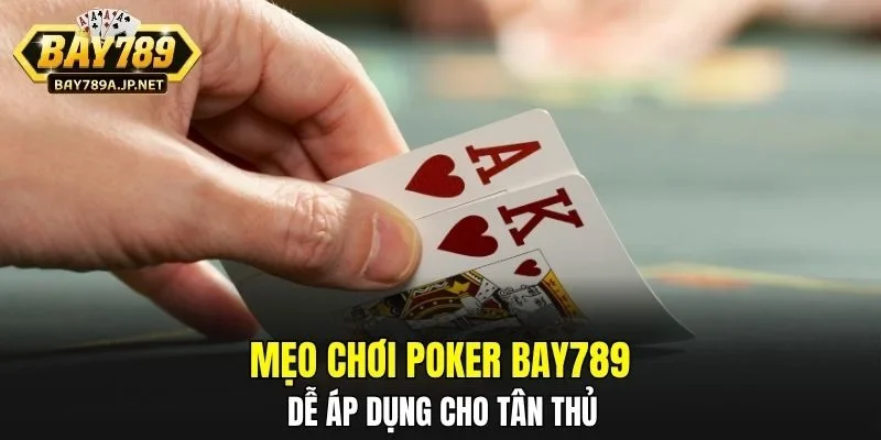 Mẹo chơi Poker BAY789 dễ áp dụng cho tân thủ
