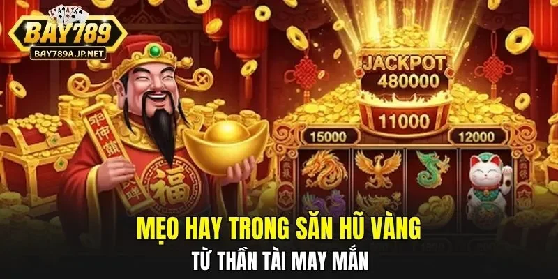 Mẹo hay trong săn hũ vàng từ Thần Tài may mắn