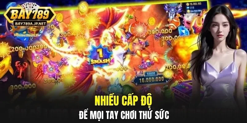 Nhiều cấp độ để mọi tay chơi thử sức
