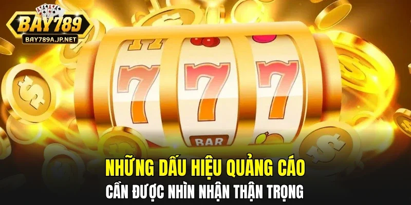 Những dấu hiệu quảng cáo cần được nhìn nhận thận trọng