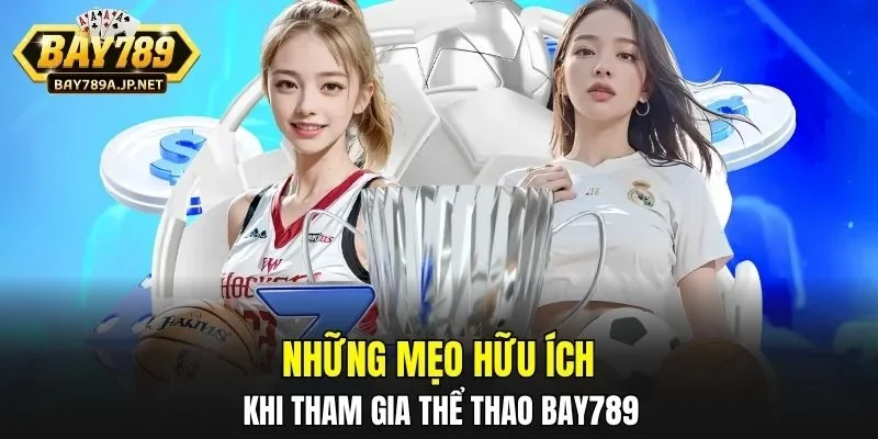 Những mẹo hữu ích khi tham gia Thể Thao BAY789