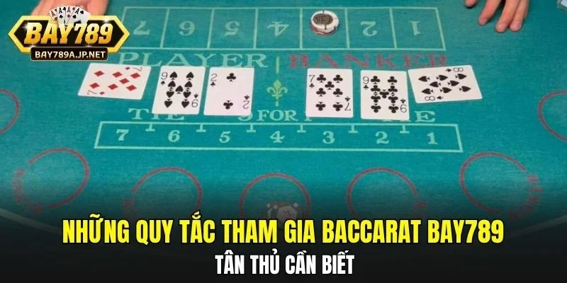 Những quy tắc tham gia Baccarat BAY789 tân thủ cần biết
