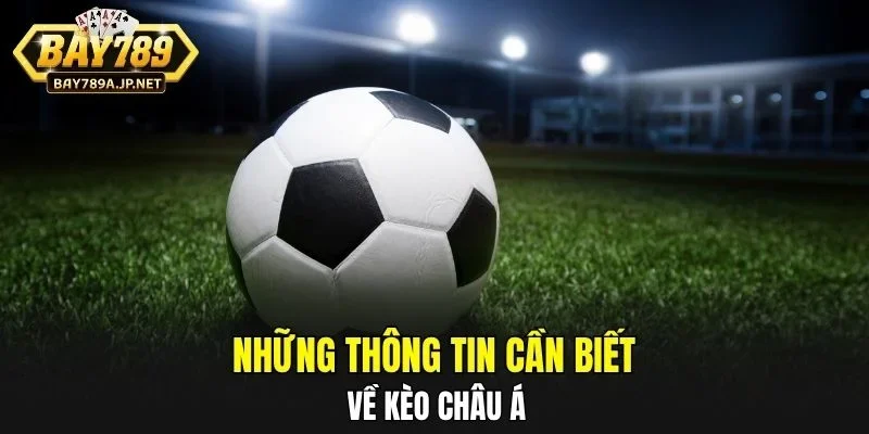 Những thông tin cần biết về Kèo Châu Á