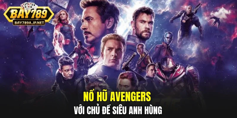 Nổ hũ Avengers với chủ đề siêu anh hùng