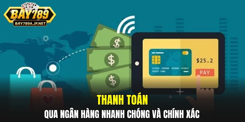 Thanh toán qua ngân hàng nhanh chóng và chính xác