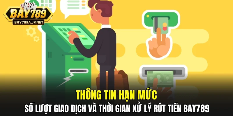 Thông tin hạn mức, số lượt giao dịch và thời gian xử lý rút tiền BAY789