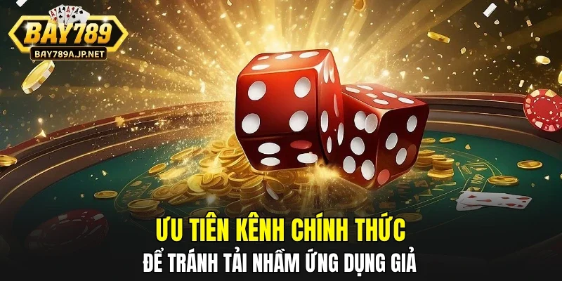 Ưu tiên kênh chính thức để tránh tải nhầm ứng dụng giả