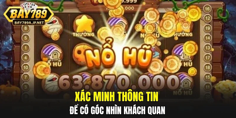 Xác minh thông tin để có góc nhìn khách quan